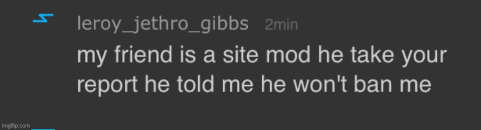 Dear site mods note whe you see this note that he impersonated a site mod and lied about many other things | image tagged in websites | made w/ Imgflip meme maker