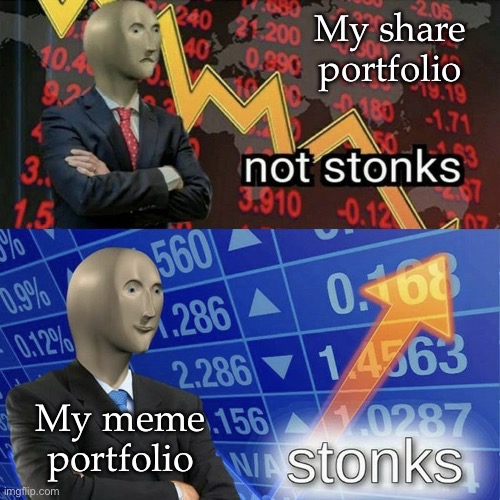 Portfolios | My share portfolio; My meme portfolio | image tagged in stonks and not stonks,memes,share | made w/ Imgflip meme maker