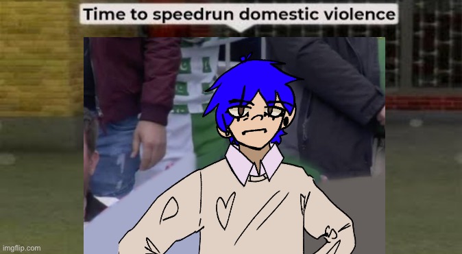 Time To Speedrun Domestic Violence | image tagged in time to speedrun domestic violence | made w/ Imgflip meme maker