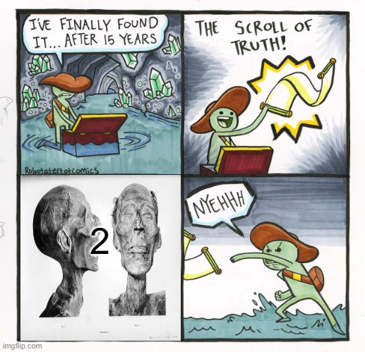 my new meme | 2 | image tagged in memes,the scroll of truth | made w/ Imgflip meme maker