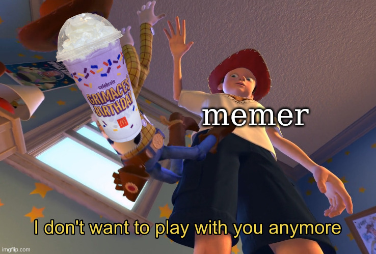 bye bye grimace shake | memer | image tagged in i don't want to play with you anymore | made w/ Imgflip meme maker