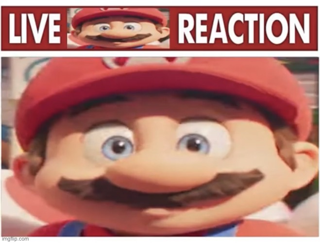 Live Mario Reaction | image tagged in live mario reaction | made w/ Imgflip meme maker