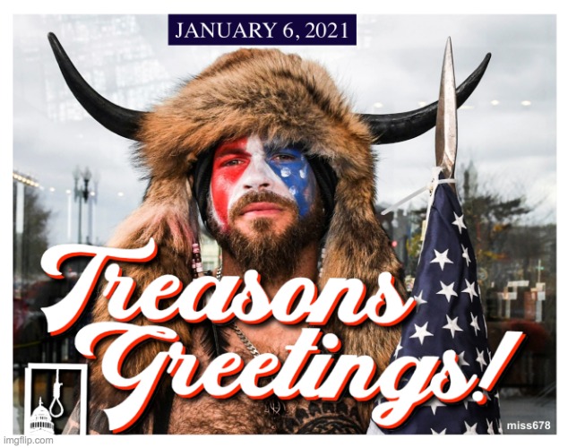 image tagged in treasons greetings january 6 capitol riot qanon shaman capitol g | made w/ Imgflip meme maker