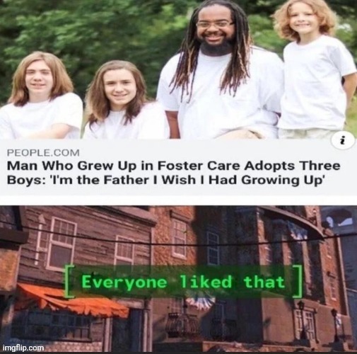 Adoption | image tagged in everyone liked that,reposts,repost,memes,adoption,father | made w/ Imgflip meme maker