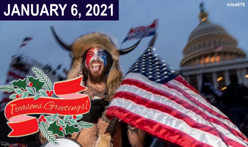 Treasons Greetings January 6 Capitol Riot QAnon Shaman Meme | image tagged in treasons greetings january 6 capitol riot qanon shaman meme | made w/ Imgflip meme maker