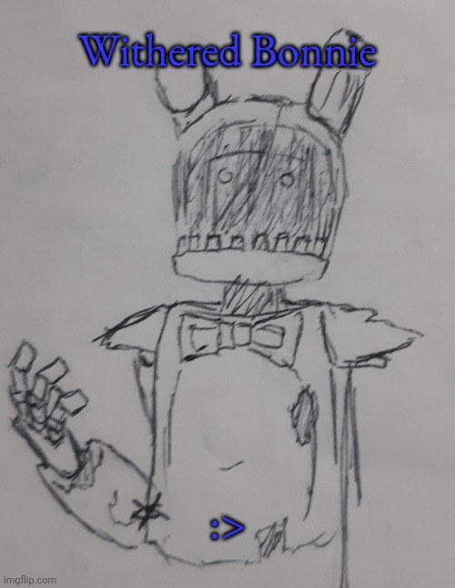 Withered Bonnie (request from THE.MAN)(I post it here since he's banned form msmg :() | Withered Bonnie; :> | image tagged in withered bonnie | made w/ Imgflip meme maker
