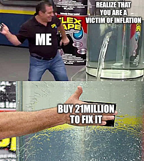 Flex it with 21Million | REALIZE THAT YOU ARE A VICTIM OF INFLATION; ME; BUY 21MILLION TO FIX IT | image tagged in flex tape | made w/ Imgflip meme maker
