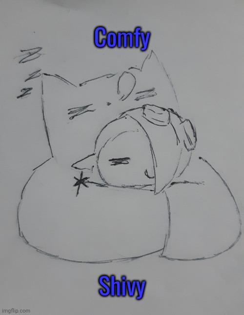 Comft Shivy (request from .Shiver. ) | Comfy; Shivy | image tagged in comfy shivy | made w/ Imgflip meme maker