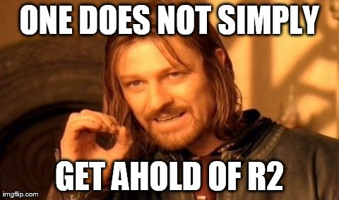 One Does Not Simply Meme | ONE DOES NOT SIMPLY GET AHOLD OF R2 | image tagged in memes,one does not simply | made w/ Imgflip meme maker