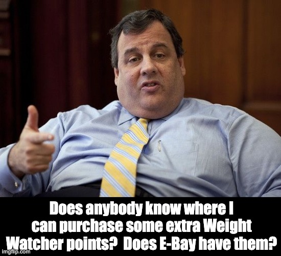 Christie | Does anybody know where I can purchase some extra Weight Watcher points?  Does E-Bay have them? | image tagged in chris christie | made w/ Imgflip meme maker