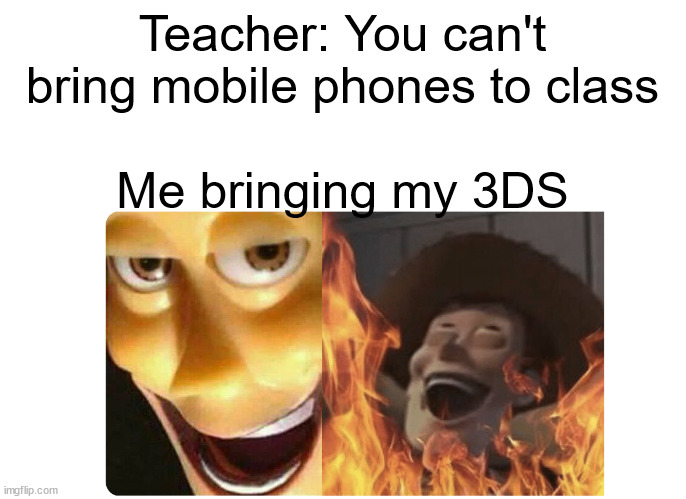 Satanic Woody | Teacher: You can't bring mobile phones to class; Me bringing my 3DS | image tagged in satanic woody,memes,funny | made w/ Imgflip meme maker