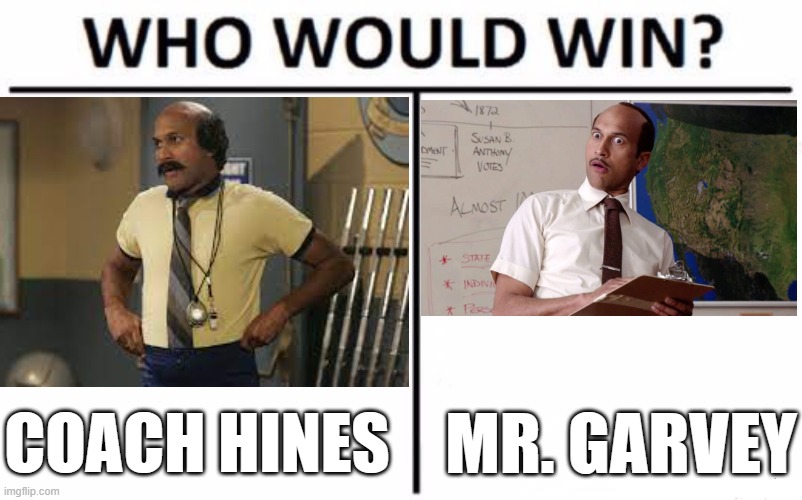 For (oxymoron alert) best horrible teacher played by Keegan-Michael Key | COACH HINES; MR. GARVEY | image tagged in memes,who would win,mad tv,key and peele,fox,comedy central | made w/ Imgflip meme maker