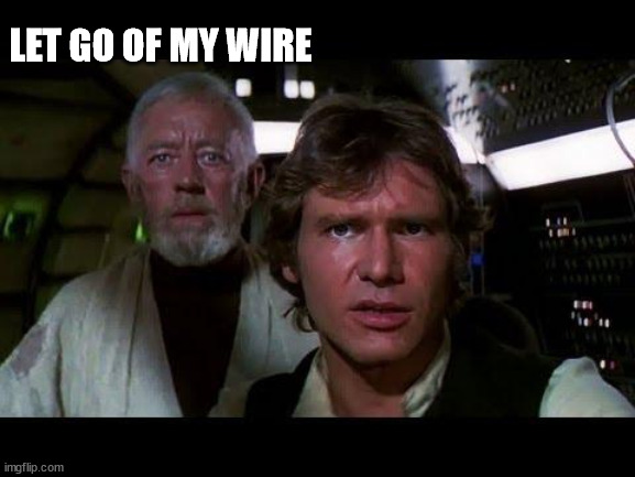 thats no moon | LET GO OF MY WIRE | image tagged in thats no moon | made w/ Imgflip meme maker