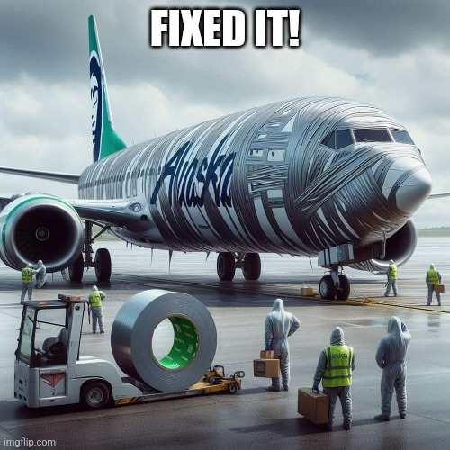 Plane fixed | FIXED IT! | image tagged in plane,airplane,duct tape | made w/ Imgflip meme maker