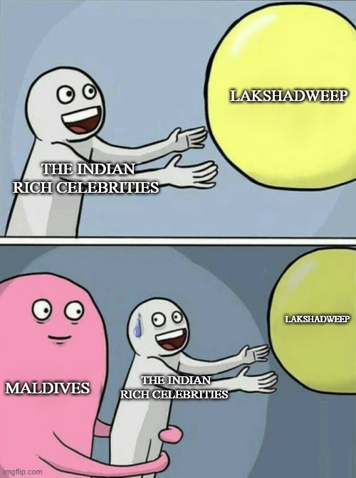 Running Away Balloon Meme | LAKSHADWEEP; THE INDIAN RICH CELEBRITIES; LAKSHADWEEP; MALDIVES; THE INDIAN RICH CELEBRITIES | image tagged in memes,running away balloon | made w/ Imgflip meme maker