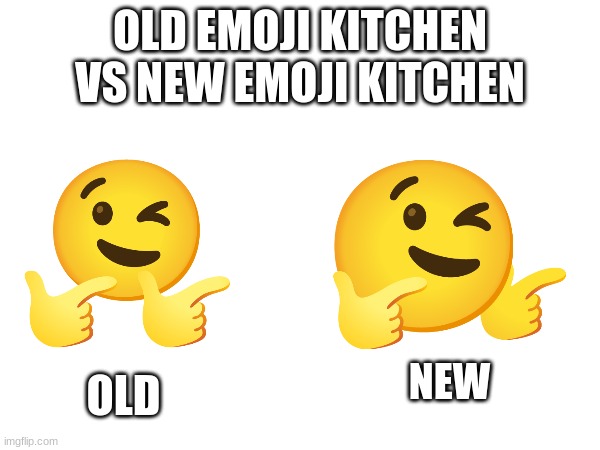 OLD EMOJI KITCHEN VS NEW EMOJI KITCHEN; NEW; OLD | image tagged in emoji,emojis | made w/ Imgflip meme maker