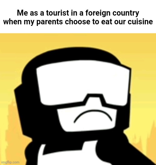 It's kinda boring to eat your cuisine as a tourist | Me as a tourist in a foreign country when my parents choose to eat our cuisine | image tagged in sad captain | made w/ Imgflip meme maker