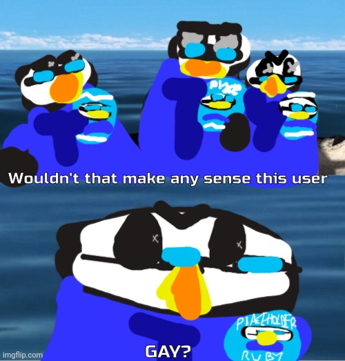 Wouldn't that make any sense of this user | Wouldn't that make any sense this user; GAY? | image tagged in wouldn't that make you,wouldn't that make any sense this user | made w/ Imgflip meme maker
