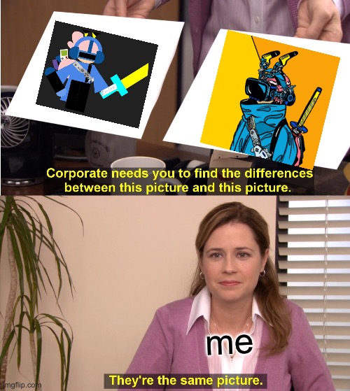 Arkcross meme time | me | image tagged in memes,they're the same picture | made w/ Imgflip meme maker