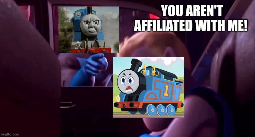 I'd say the classic Thomas programme is definitely way better than that lousy 2021 US-Canadian reboot | YOU AREN'T AFFILIATED WITH ME! | image tagged in you're not affiliated with me | made w/ Imgflip meme maker