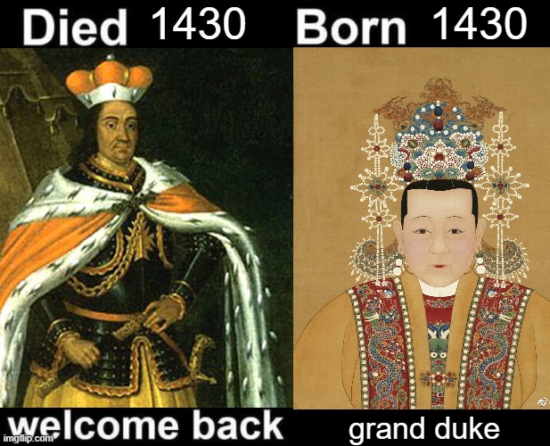 1430 | 1430; 1430; grand duke | image tagged in born died welcome back | made w/ Imgflip meme maker