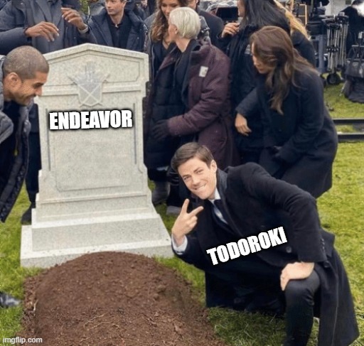 Todoroki over grave | ENDEAVOR; TODOROKI | image tagged in grant gustin over grave | made w/ Imgflip meme maker
