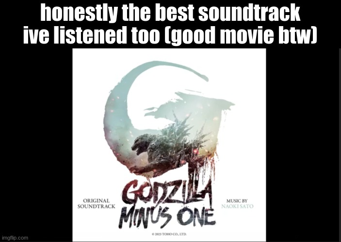 i saw it in december | honestly the best soundtrack ive listened too (good movie btw) | made w/ Imgflip meme maker