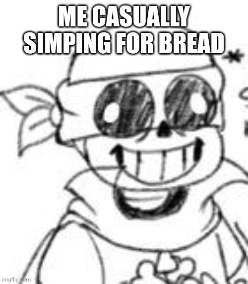 Derp | ME CASUALLY SIMPING FOR BREAD | image tagged in derp | made w/ Imgflip meme maker