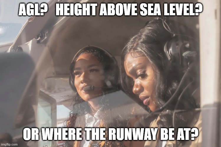 Where da runway at? | AGL?   HEIGHT ABOVE SEA LEVEL? OR WHERE THE RUNWAY BE AT? | image tagged in where da runway at | made w/ Imgflip meme maker