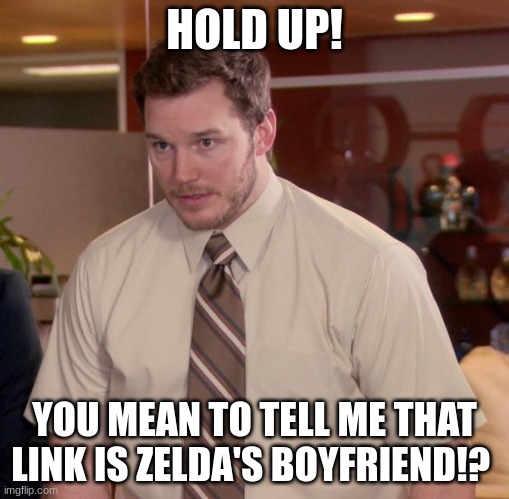 Afraid To Ask Andy | HOLD UP! YOU MEAN TO TELL ME THAT LINK IS ZELDA'S BOYFRIEND!? | image tagged in memes,afraid to ask andy | made w/ Imgflip meme maker