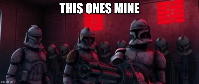 clone trooper heavy | THIS ONES MINE | image tagged in clone trooper heavy | made w/ Imgflip meme maker