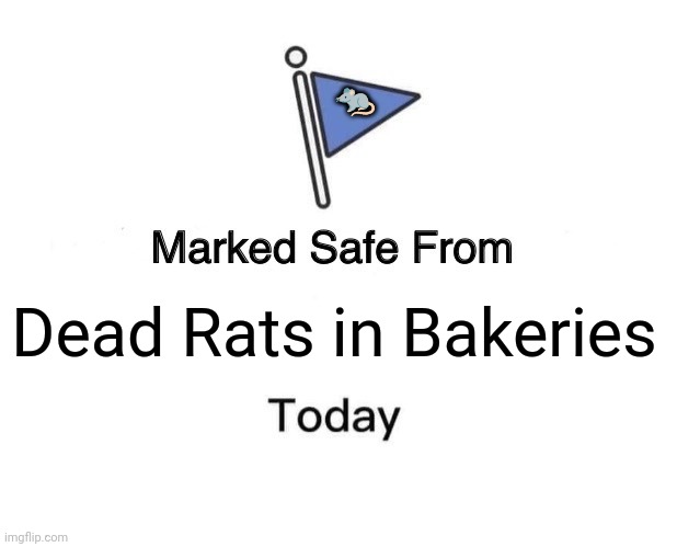 Marked Safe From Meme | 🐀; Dead Rats in Bakeries | image tagged in memes,death,rats | made w/ Imgflip meme maker