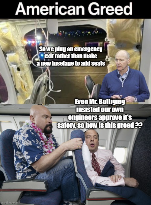 Boeing Blunders, as the Fox guards the Hen House | So we plug an emergency exit rather than make a new fuselage to add seats; Even Mr. Buttigieg insisted our own engineers approve it's safety, so how is this greed ?? | image tagged in boeing alaska airlines meme | made w/ Imgflip meme maker