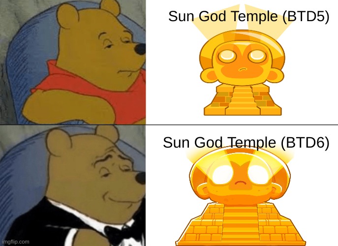 BTD5 VS BTD6 Sun God Temple | Sun God Temple (BTD5); Sun God Temple (BTD6) | image tagged in memes,tuxedo winnie the pooh | made w/ Imgflip meme maker