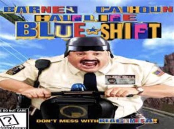 Half life blue shift | image tagged in shitpost | made w/ Imgflip meme maker