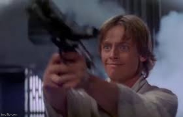 luke with a gun | image tagged in luke with a gun | made w/ Imgflip meme maker