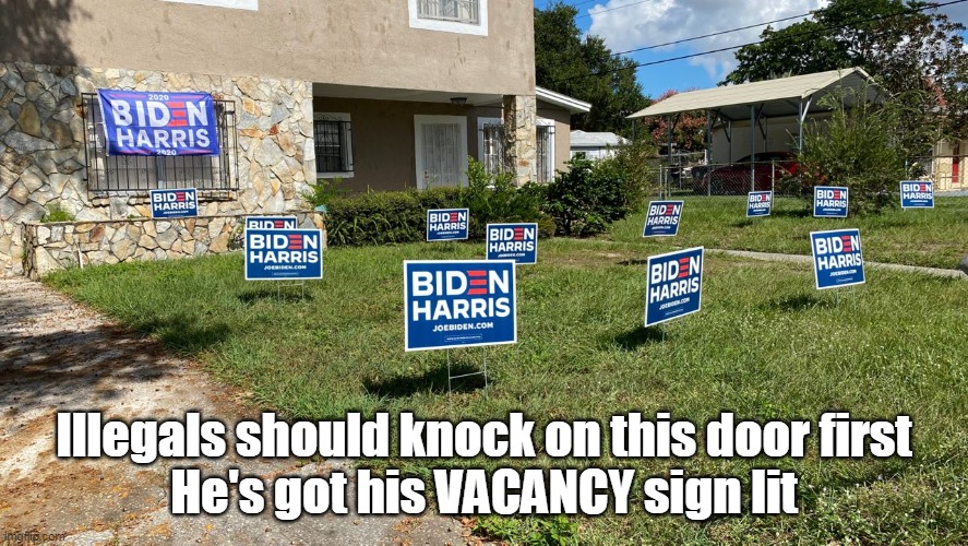 Illegals should knock on this door first
He's got his VACANCY sign lit | made w/ Imgflip meme maker