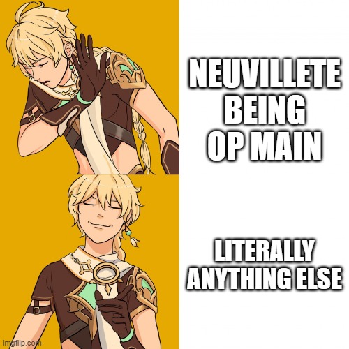 Aether as Drake | NEUVILLETE BEING OP MAIN; LITERALLY ANYTHING ELSE | image tagged in aether as drake | made w/ Imgflip meme maker