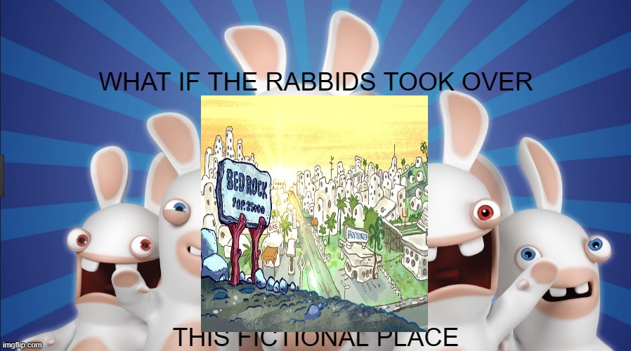 if the rabbids took over bedrock | image tagged in what if the rabbids took over this fictional place,rabbids,the flintstones | made w/ Imgflip meme maker