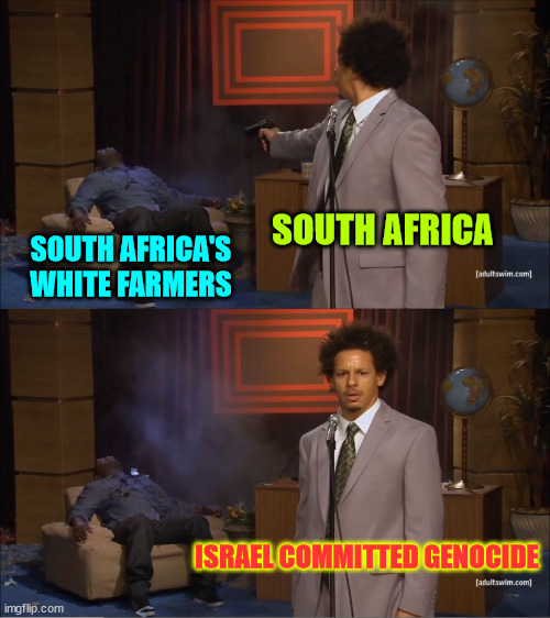Look over there... | SOUTH AFRICA; SOUTH AFRICA'S WHITE FARMERS; ISRAEL COMMITTED GENOCIDE | image tagged in memes,south africa,hypocrisy | made w/ Imgflip meme maker