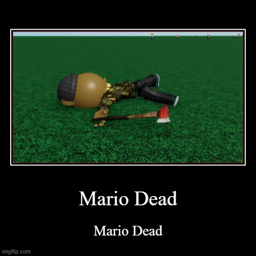 ok thats not good | Mario Dead | Mario Dead | image tagged in funny,demotivationals | made w/ Imgflip demotivational maker