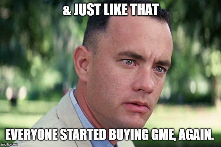 And Just Like That | & JUST LIKE THAT; EVERYONE STARTED BUYING GME, AGAIN. | image tagged in memes,and just like that | made w/ Imgflip meme maker