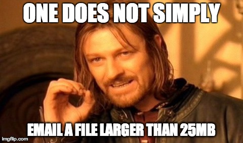 One Does Not Simply Meme | ONE DOES NOT SIMPLY EMAIL A FILE LARGER THAN 25MB | image tagged in memes,one does not simply | made w/ Imgflip meme maker