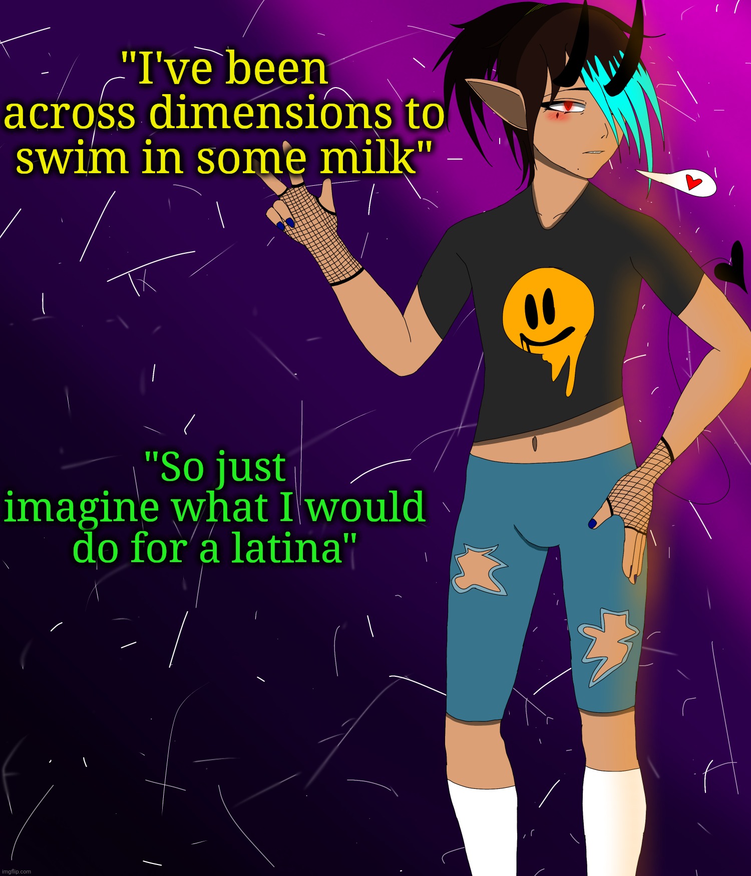 Spire jus chillin I guess | "I've been across dimensions to swim in some milk"; "So just imagine what I would do for a latina" | image tagged in spire jus chillin i guess | made w/ Imgflip meme maker