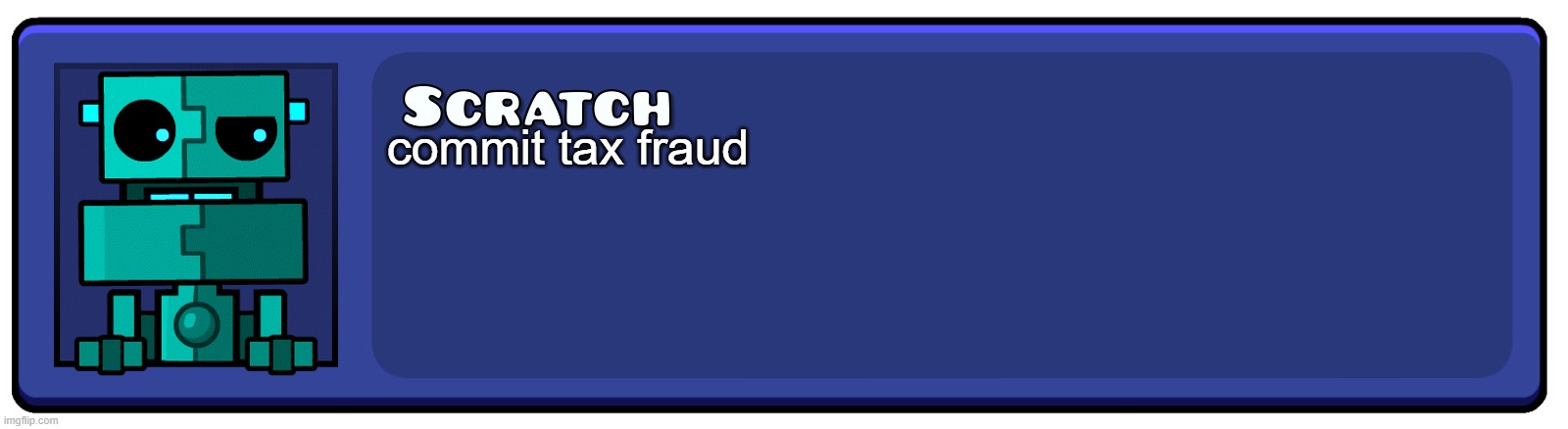 you heard it here first | commit tax fraud | image tagged in geometry dash textbox | made w/ Imgflip meme maker