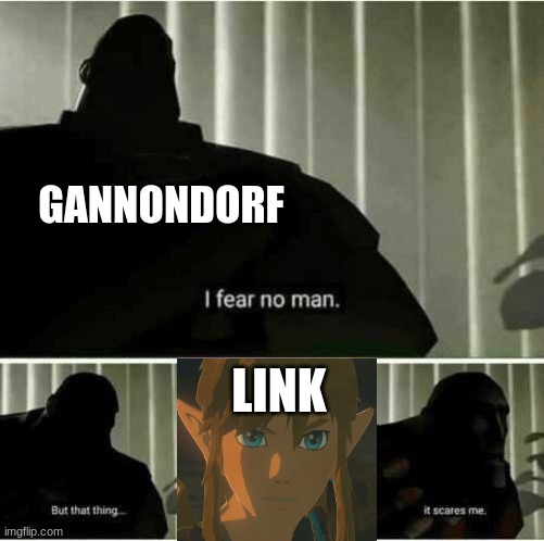 I fear no man | GANNONDORF; LINK | image tagged in i fear no man | made w/ Imgflip meme maker