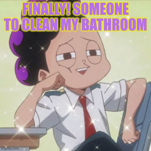 FINALLY! SOMEONE TO CLEAN MY BATHROOM | made w/ Imgflip meme maker