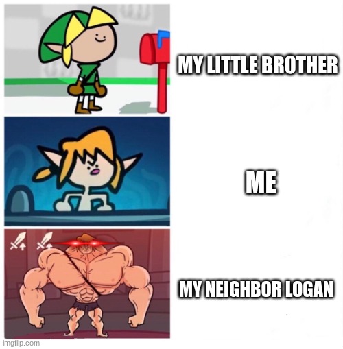 terminalmontage link | MY LITTLE BROTHER; ME; MY NEIGHBOR LOGAN | image tagged in terminalmontage link | made w/ Imgflip meme maker