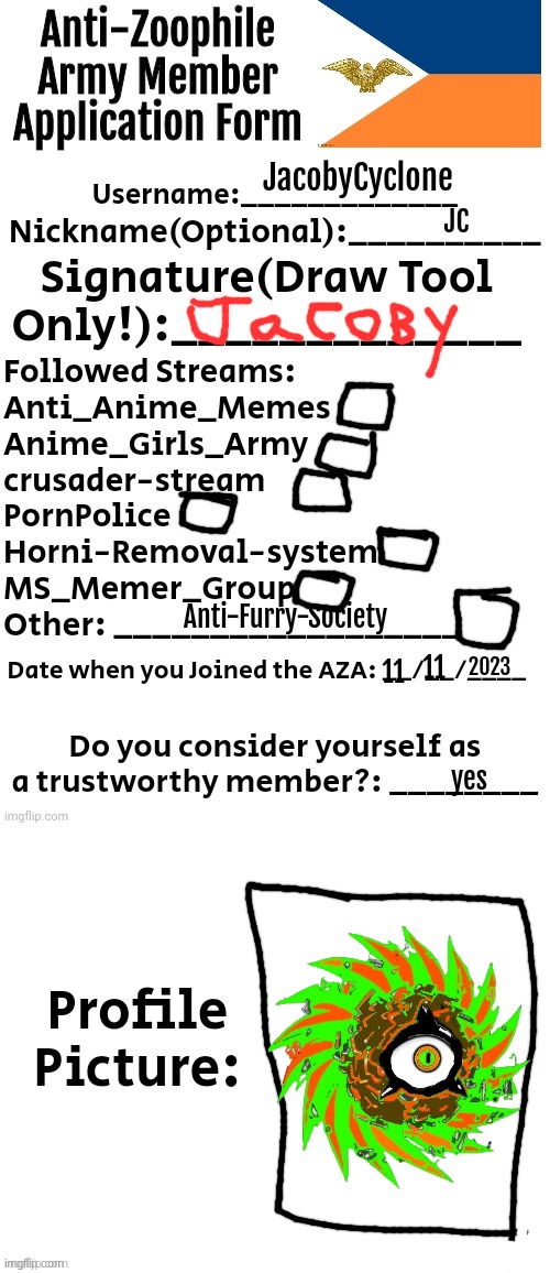 I Must Be A TRUE Member | JacobyCyclone; JC; Anti-Furry-Society; 2023; 11; 11; yes | image tagged in anti-zoophile army member application form | made w/ Imgflip meme maker