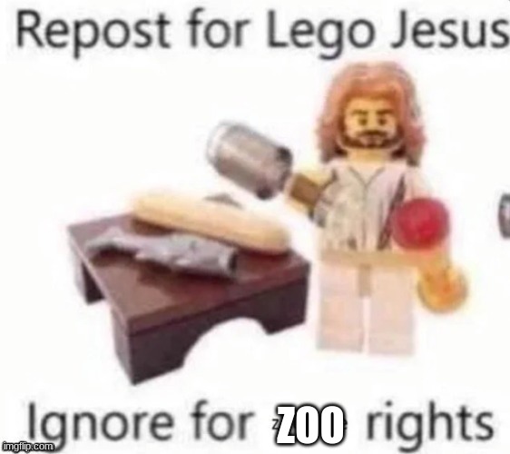 LEHGOH JEEZIS | ZOO | image tagged in repost for lego jesus | made w/ Imgflip meme maker